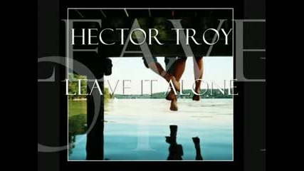 Hector Troy - Leave It Alone