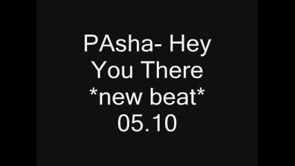 Pasha - Hey You There *new beat* 4 sale 05.10.2009 