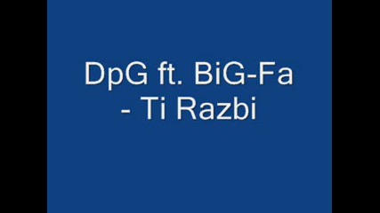Dpg ft. Big - Fa - Ti Razbi