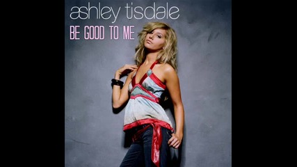 Ashley Tisdale - Be Good To Me 