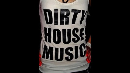 Dirtyyyy Houseeee Musicccc