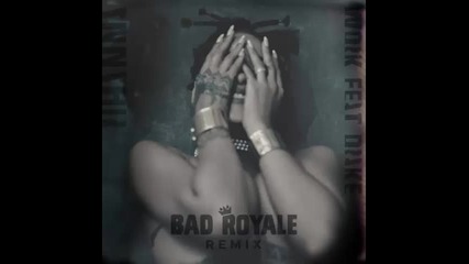 *2016* Rihanna ft. Drake - Work ( Bad Royale remix )