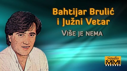 Bahtijar Brulic i Juzni Vetar - Vise je nema Audio 1985