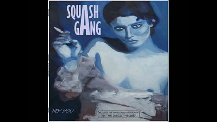 Squash Gang - Hey You