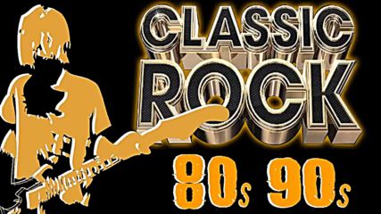 Top 100 Best Rock Songs Of All Time _ Greatest Classic Rock Songs The 80's 90's