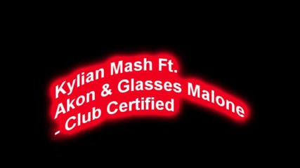 Kylian Mash Ft. Akon & Glasses Malone - Club Certified 