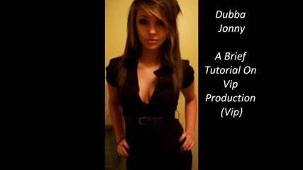 *1080p* Dubba Jonny - A Brief Tutorial On Vip Production (vip) *hq* 