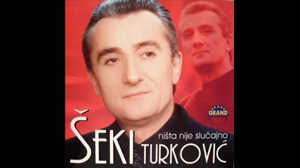 Seki Turkovic - Eh Sto Nisi Moja
