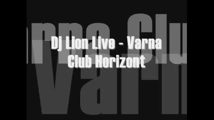 Dj Lion Live - Varna Club Horizont 