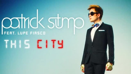 Patrick Stump - This City- (ft. Lupe Fiasco)