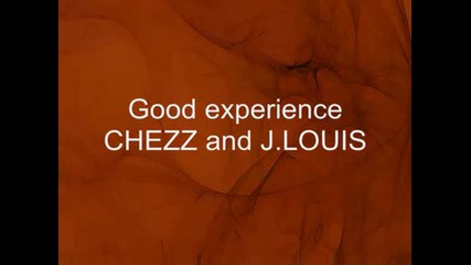 Good Experience - Chezz And J.louis