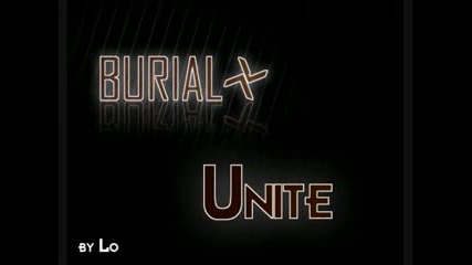 Burial - Unite (too Hot)