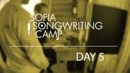 Sofia Songwriting Camp - Day 5