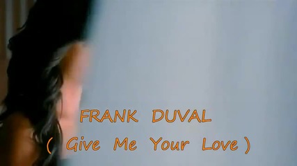 Frank Duval - Give Me Your Love !