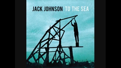 Jack Johnson - To the sea