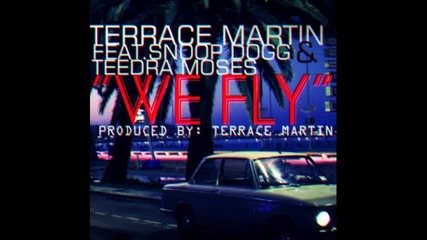 Terrace Martin Feat. Snoop Dogg & Teedra Moses - We Fly 2012