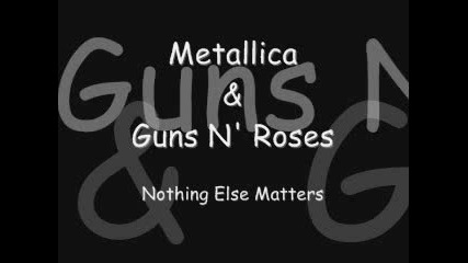 Metallica e Guns N Roses - Nothing Else Matters