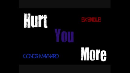 Hurt You More - Conor Maynard ft Skandle