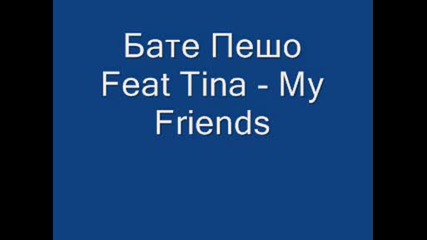 Bate Pesho Feat Tina - My Friends