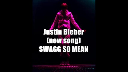 Justin Bieber - Swagg so mean New Song !!! 