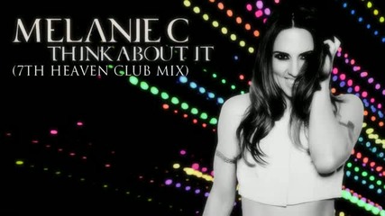Melanie C - Think About It (7th Heaven Club Mix)