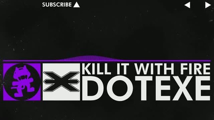 dubstep - Dotexe - Kill it with Fire [monstercat Release]
