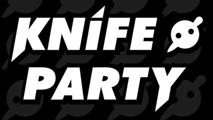 Knife Party - 'until They Kick Us Out' feat. Mistajam