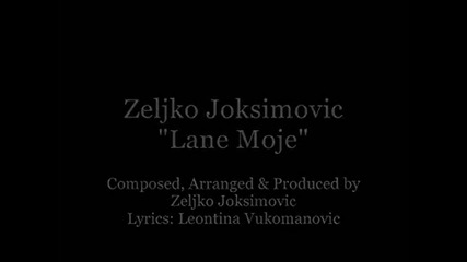Zeljko Joksimovic - Lane Moje (official Video Clip)
