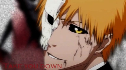 [ B L E A C H ] __ Take You Down __