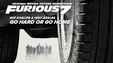Wiz Khalifa Iggy Azalea Go Hard or Go Home Furious 7 Soundtrack