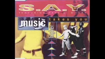 S.a.y. Feat. Pete D. Moore - Music Takes You Higher (1994)