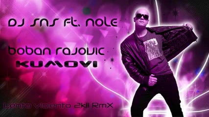 Dj Sns feat Nole - Boban Rajovic - Kumovi (lento Violento Remix)