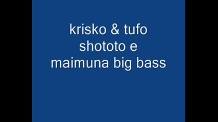 Krisko & Tufo - Щото Е Маимуна Big Bass