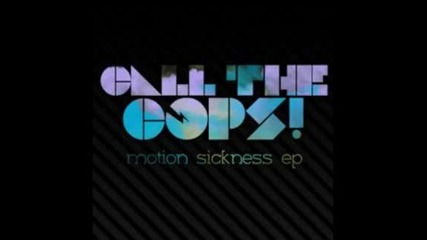 Motion Sickness - Call the cops! 