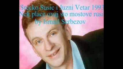 Srecko Susic I Juzni Vetar 1993 - Nek Place Ovaj Sto Mostove Rusi