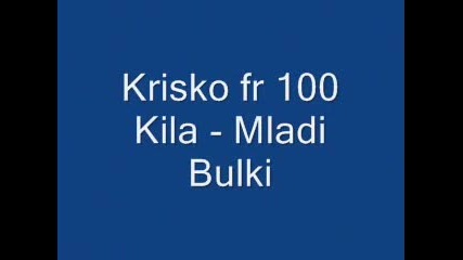 Krisko Ft 100 Kila - Mladi Bulki 