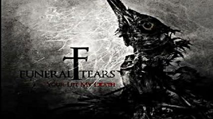 Funeral Tears Your Life My Death - Full Album