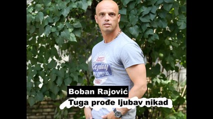 Boban Rajovic - 2013 - Tuga prodje, ljubav nikad (hq) (bg sub)