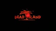 Dead Island- 2011: Диви откъси от играта