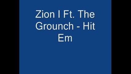 Zion I Ft. The Grounch - Hit Em 