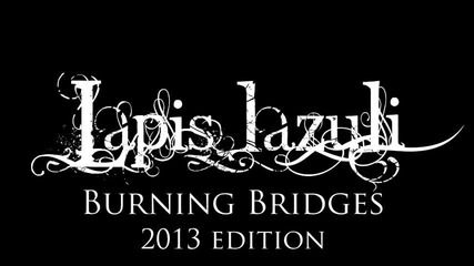 Lapis Lazuli - Burning Bridges (2013 Edition)