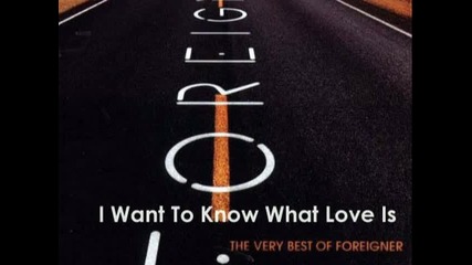Foreigner - I Want To Know What Love Is