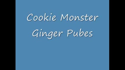cookie monster - ginger pubes 