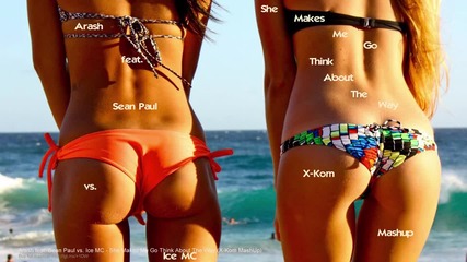 Arash feat. Sean Paul vs. Ice Mc - She Makes Me Go Think About The Way (x-kom Mashup) - www.uget.in