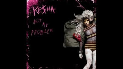 Ke$ha - Not My Problem
