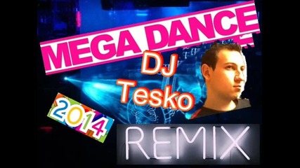 Mega Dance Remix 2014 - ( Dj Tesko )