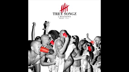 Trey Songz ft. T.i. - 2 Reasons