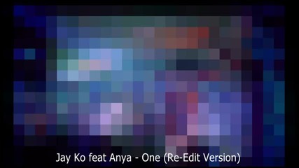 * Румънски * Jay Ko feat Anya - One ( Re - Edit Version ) + Превод 