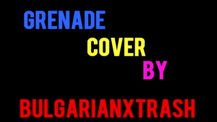 Grenade ; Cover by mee ;dd