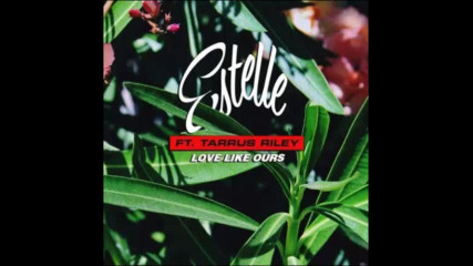 *2017* Estelle ft. Tarrus Riley - Love Like Ours